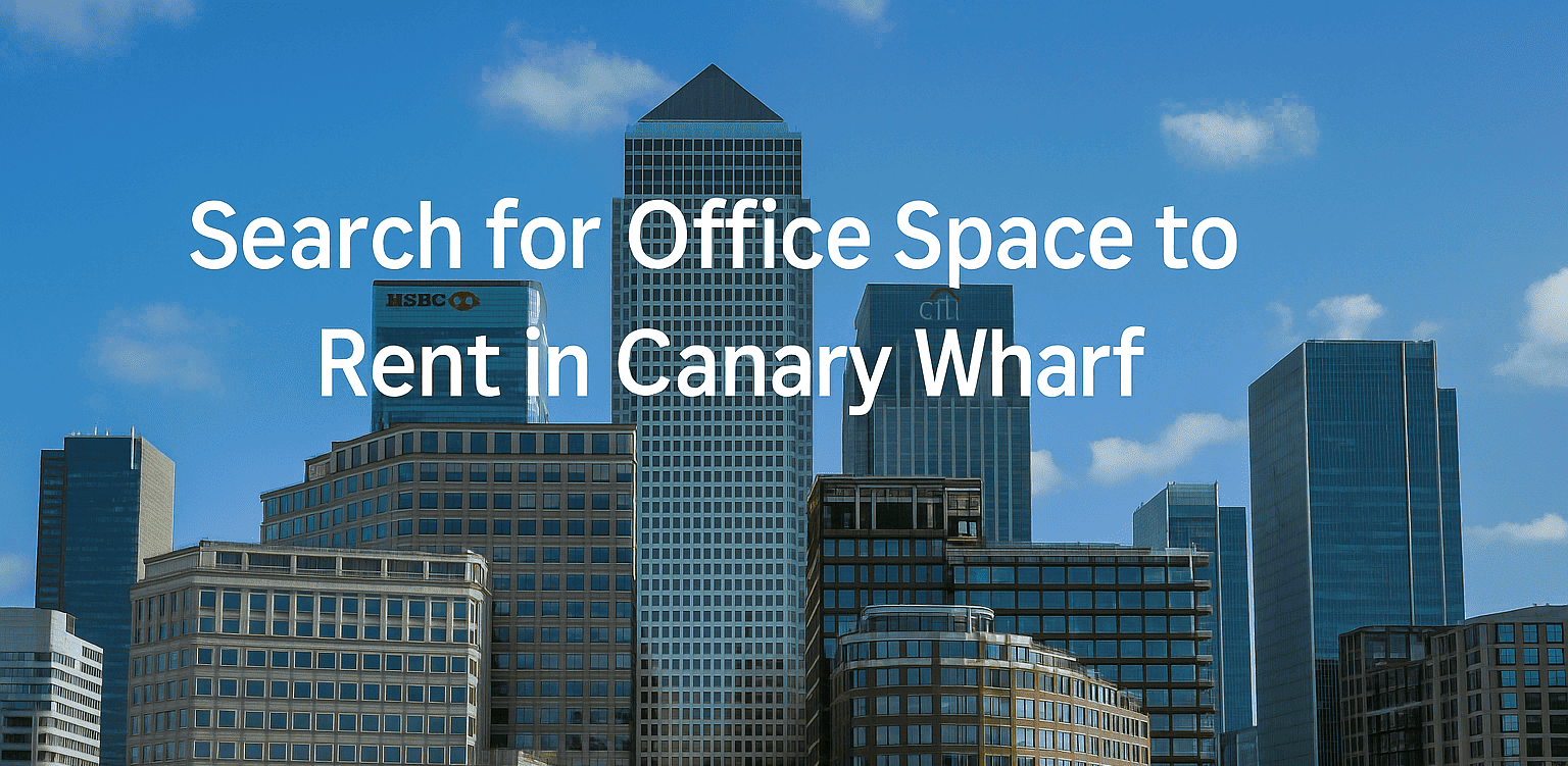 Simplify Your Search for Office Space to Rent in Canary Wharf